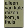Alleen van kale reizen kom je thuis door Erwin Steyaert