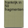 Frankrijk in 50 fragmenten by Caspar Visser 'T. Hooft