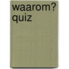Waarom? quiz door Ivanke 