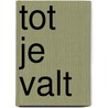 Tot je valt by Lidewij Martens