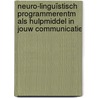 Neuro-Linguïstisch ProgrammerenTM als hulpmiddel in jouw communicatie by Marleen Devisch