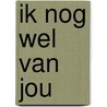 Ik nog wel van jou door Elke Geurts