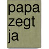 Papa zegt ja door Filemon Wesselink