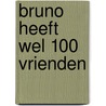 Bruno heeft wel 100 vrienden by Francesca Pirrone