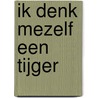 Ik denk mezelf een tijger door Mieke van Hooft