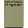 Samenwerken en regisseren by John Goedee