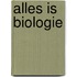 Alles is biologie