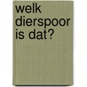 Welk dierspoor is dat? door Klaus Richarz