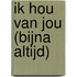 Ik hou van jou (bijna altijd)