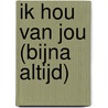 Ik hou van jou (bijna altijd) door Anna Llenas