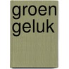 Groen geluk door Maaike Koster