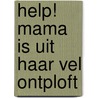 Help! Mama is uit haar vel ontploft door M. Achterkamp