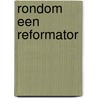 Rondom een Reformator by R.C. v.d. Berg