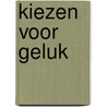 Kiezen voor geluk by Ria Maes