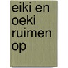 Eiki en Oeki ruimen op by Folkert Oldersma