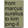 From Marcus Aurelius to Kim Jong-il door Kees Van Tilburg