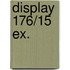 Display 176/15 EX.