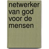 Netwerker van God voor de mensen by Luc van Looy