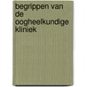Begrippen van de oogheelkundige kliniek door Werner Spileers