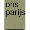 Ons Parijs by Unknown