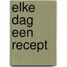 Elke dag een recept by Unknown