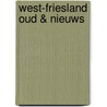 West-Friesland Oud & Nieuws door Westfries Genootschap