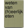 Weten van (h)eerlijk eten by Rineke Dijkinga