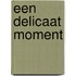 Een delicaat moment