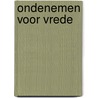 Ondenemen voor vrede door Luk Bouckaert