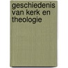 Geschiedenis van kerk en theologie door Rob Faesen