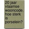 20 jaar Vlaamse Wooncode. Hoe sterk is porselein? door Bernard Hubeau