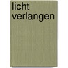 Licht verlangen by Cobie Verheij-de Peuter