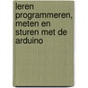 Leren programmeren, meten en sturen met de Arduino door Jacco de Jong