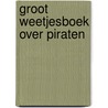 Groot weetjesboek over piraten door Pascale Hédelin