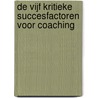 De vijf kritieke succesfactoren voor coaching door Marijke Lingsma