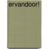 Ervandoor! by Hans Mijnders