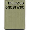 Met Jezus onderweg by Michael Berghof