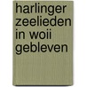 Harlinger Zeelieden in WOII Gebleven door Johan van der Wal