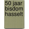 50 jaar Bisdom Hasselt door Mathijs Lamberigts