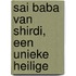 Sai Baba van Shirdi, een unieke Heilige