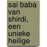 Sai Baba van Shirdi, een unieke Heilige door Etienne Premdani
