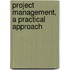 Project Management, a practical approach