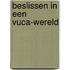 Beslissen in een VUCA-wereld