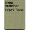Meer nutteloze reisverhalen door Gerard van Wees