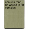 Een reis rond de wereld in 80 verhalen by Erik Liekens