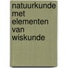 Natuurkunde met elementen van wiskunde door Mieke De Cock