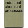 Industrial chemical processes by Peter Van Puyvelde