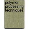 Polymer processing techniques by Peter Van Puyvelde