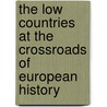 The Low Countries at the crossroads of European history door Johan Verberckmoes