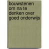 Bouwstenen om na te denken over goed onderwijs door Johan L. Vanderhoeven